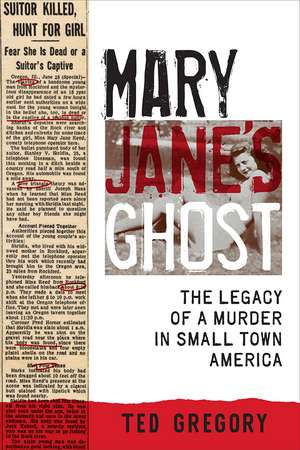 Mary Jane's Ghost: The Legacy of a Murder in Small Town America de Ted Gregory