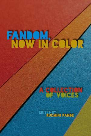 Fandom, Now in Color: A Collection of Voices de Rukmini Pande