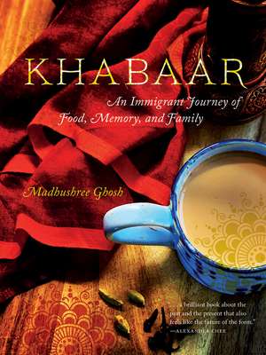 Khabaar: An Immigrant Journey of Food, Memory, and Family de Madhushree Ghosh