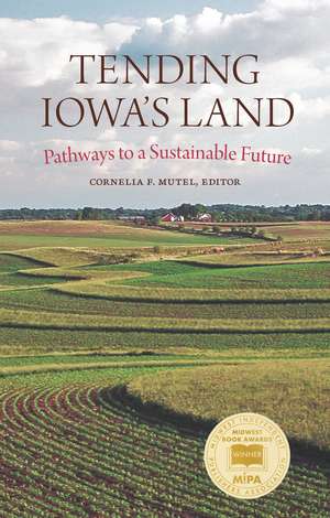 Tending Iowa’s Land: Pathways to a Sustainable Future de Cornelia F. Mutel