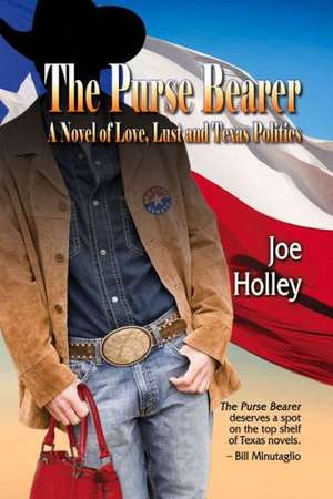 The Purse Bearer: A Novel of Love, Lust and Texas Politics de Joe Holley