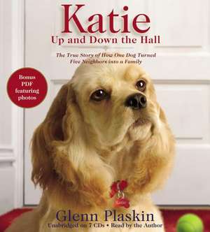 Katie Up and Down the Hall: The True Story of How One Dog Turned Five Neighbors into a Family de Glenn Plaskin