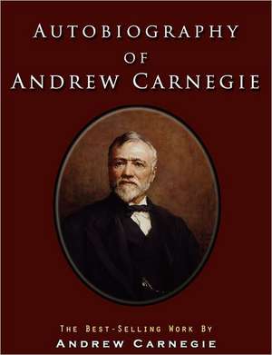 Autobiography of Andrew Carnegie de Andrew Carnegie