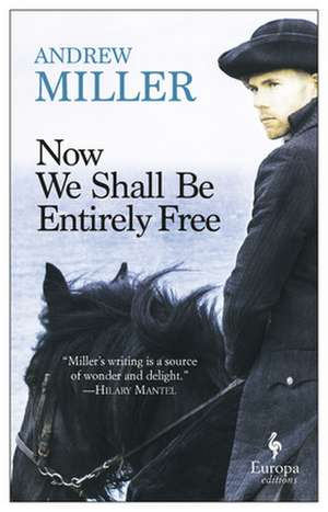 Now We Shall Be Entirely Free de Andrew Miller