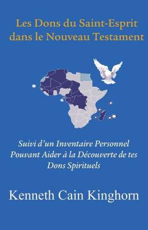 Les Dons Du Saint-Esprit Dans Le Nouveau Testament: Suivi D'Un Inventaire Personnel Pouvant Aider a la Decouverte de Tes Dons Spirituels de Kenneth C. Kinghorn