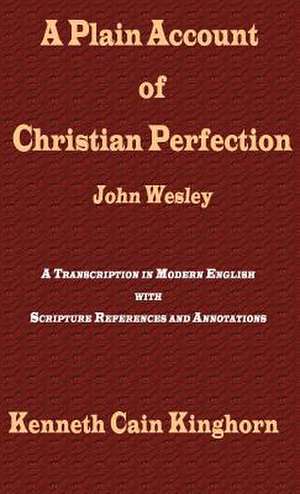 A Plain Account of Christian Perfection as Believed and Taught by the Reverend Mr. John Wesley: A Transcription in Modern English de John Wesley