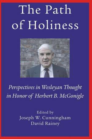 The Path of Holiness, Perspectives in Wesleyan Thought in Honor of Herbert B. McGonigle de Joseph Cunningham