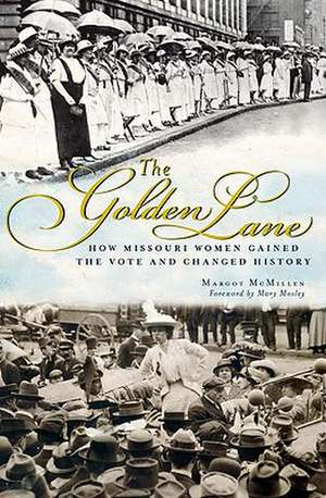 The Golden Lane: How Missouri Women Gained the Vote and Changed History de Margot Ford McMillen