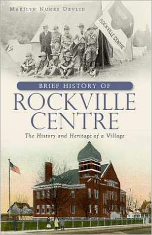 A Brief History of Rockville Centre: The History and Heritage of a Village de Marilyn Nunes Devlin