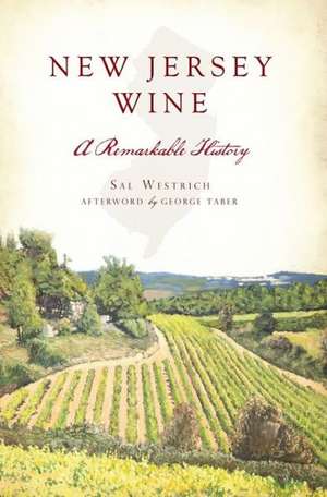 New Jersey Wine: A Remarkable History de Sal Westrich