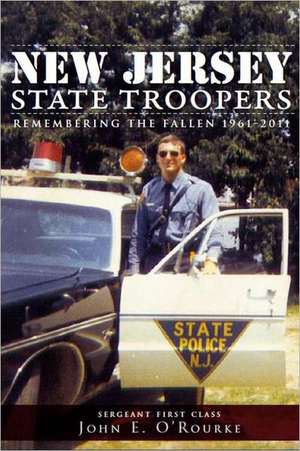 New Jersey State Troopers, 1961-2011: Remembering the Fallen de John E. O'Rourke