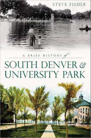 A Brief History of South Denver & University Park de Steven Fisher