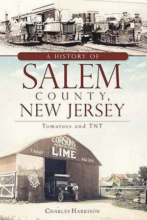 A History of Salem County, New Jersey: Tomatoes and TNT de Charles Harrison