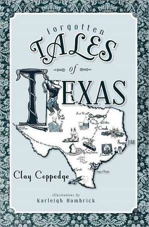 Forgotten Tales of Texas de Clay Coppedge