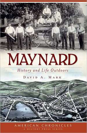 Maynard: History and Life Outdoors de David A. Mark