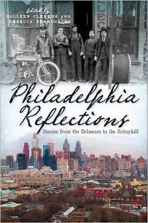 Philadelphia Reflections: Stories from the Delaware to the Schuylkill de Colleen Lutz Clemens