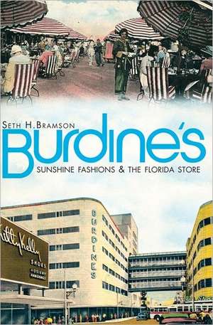 Burdine's: Sunshine Fashions & the Florida Store de Seth Bramson