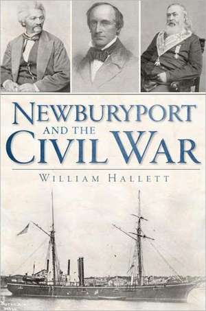 Newburyport and the Civil War de William Hallett