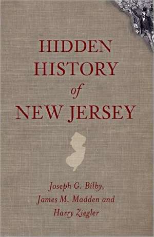 Hidden History of New Jersey de Joseph G. Bilby