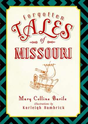 Forgotten Tales of Missouri de Mary Barile