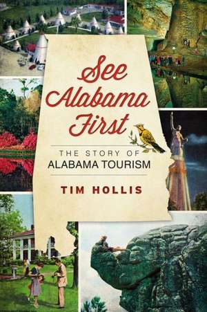 See Alabama First: The Story of Alabama Tourism de Tim Hollis