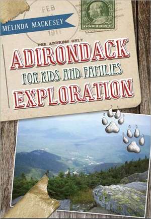 Adirondack Exploration for Kids and Families: History, Discovery & Fun! de Melinda H. Mackesey