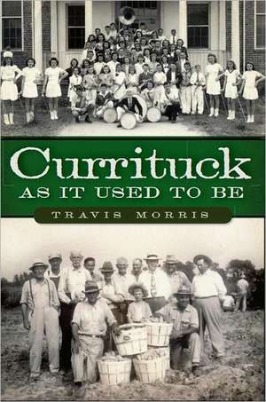 Currituck as It Used to Be de Travis Morris