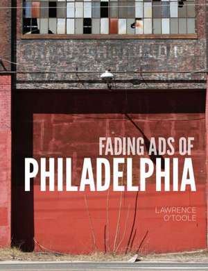 Fading Ads of Philadelphia de Lawrence O'Toole