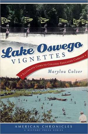 Lake Oswego Vignettes: Illiterate Cows to College-Educated Cabbage de Marylou Colver