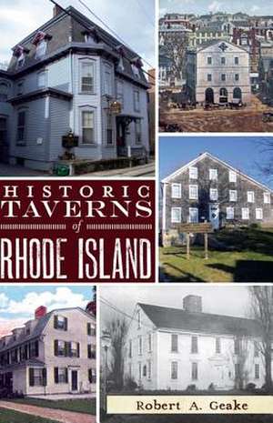 Historic Taverns of Rhode Island de Robert A. Geake