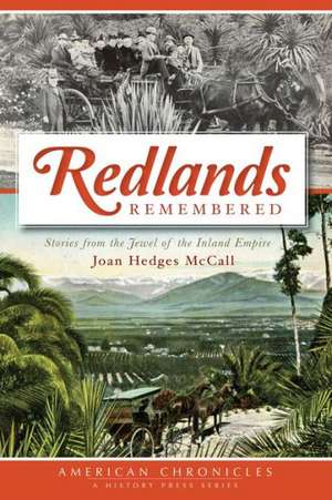 Redlands Remembered: Stories from the Jewel of the Inland Empire de Joan Hedges McCall