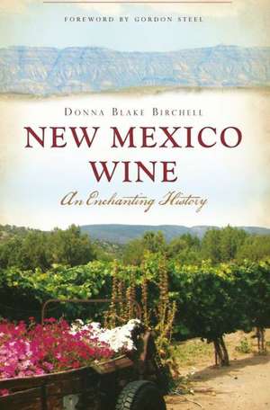 New Mexico Wine: An Enchanting History de Donna Blake Birchell