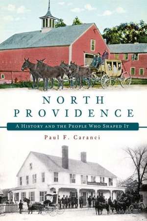 North Providence: A History and the People Who Shaped It de Paul F. Caranci