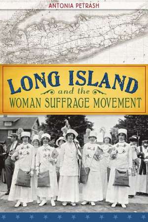 Long Island and the Woman Suffrage Movement de Antonia Petrash