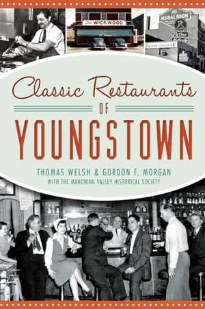 Classic Restaurants of Youngstown de Thomas Welsh