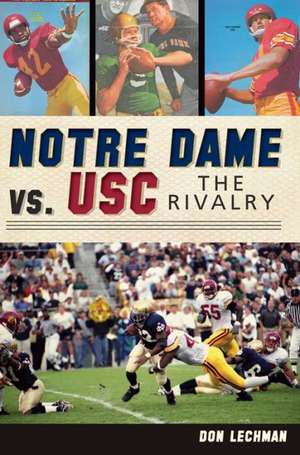 Notre Dame vs. USC: The Rivalry de Don Lechman