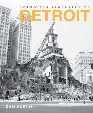 Forgotten Landmarks of Detroit de Dan Austin