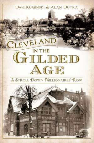 Cleveland in the Gilded Age: A Stroll Down Millionaires' Row de Dan Ruminski