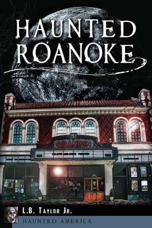 Haunted Roanoke de Jr. Taylor, L. B.