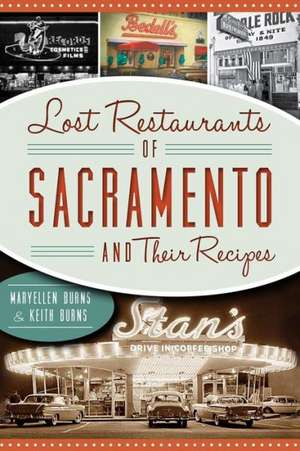 Lost Restaurants of Sacramento and Their Recipes de Maryellen Burns