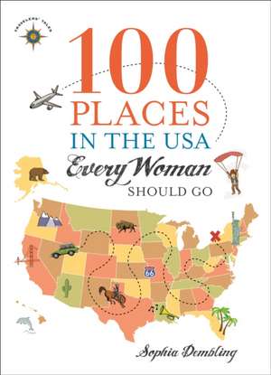 100 Places in the USA Every Woman Should Go de Sophia Dembling