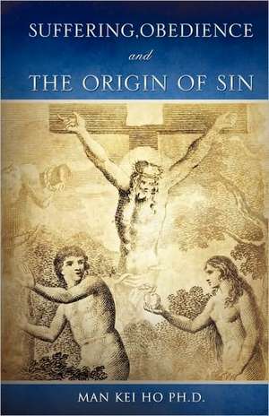 Suffering, Obedience and the Origin of Sin de Man Kei Ho Ph. D.