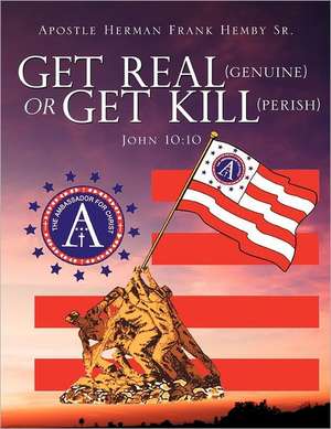 Get Real (Genuine) or Get Kill (Perish) John 10: 10 de Apostle Herman Frank Hemby Sr