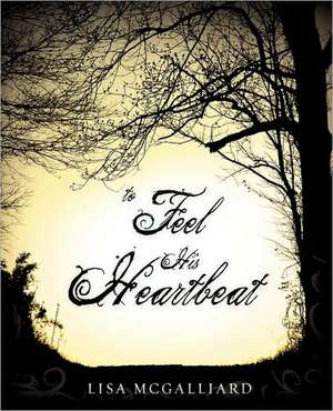 To Feel His Heartbeat de Lisa McGalliard