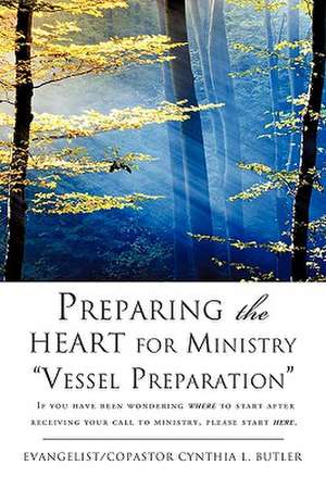 Preparing the Heart for Ministry Vessel Preparation de Evangelist Copastor Cynthia L. Butler