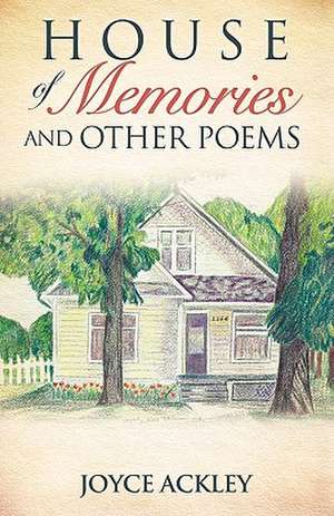 House of Memories and Other Poems de Joyce Ackley