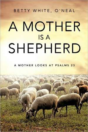 A Mother Is a Shepherd de O'Neal Betty White