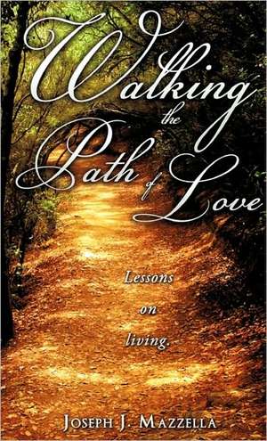 Walking the Path of Love de Joseph J. Mazzella