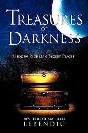 Treasures of Darkness de Rev Terry {Campbell} Lebendig