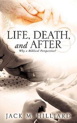 Life, Death, and After de Jack M. Hilliard